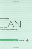 Implementing Lean Manufacturing Techniques: Making Your System Lean and Living With It 1569903530 Book Cover