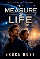 The Measure of Life: A First Contact Science Fiction Adventure of Alien Intelligence, Synthetic Humanity, and the Price of Survival (The Far Horizons Series) B0HGKVKYXP Book Cover