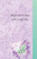 Begin Each Day Wih Gratitude : Write Only Three, for a Start- See What Happens with a Grateful Heart! 1793259836 Book Cover