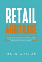 Retail Arbitrage: How to Make Money Online with Proven and Powerful Strategies in Today's Market! Create Passive Income with Amazon FBA, Affiliate Marketing, eBay and E-Commerce! 1922320544 Book Cover