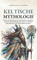 Keltische Mythologie: Reise in das Herz der keltischen Mythen, auf der Entdeckung der Götter, Helden und Monster der keltischen Kultur (Mythologica Cosmos - DE) (German Edition) B0CWNL6HJJ Book Cover