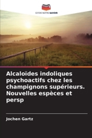 Alcaloïdes indoliques psychoactifs chez les champignons supérieurs. Nouvelles espèces et persp (French Edition) 6208541662 Book Cover
