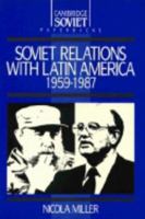 Soviet Relations with Latin America, 1959 1987 0521359791 Book Cover