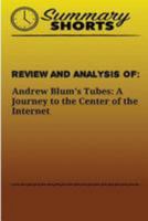 Review and Analysis Of Andrew Blum's: Tubes: A Journey to the Center of the Internet 1976503655 Book Cover