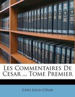 Les Commentaires De Cesar ... Tome Premier 1174927593 Book Cover