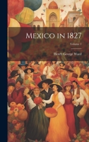 Mexico in 1827; Volume 1 1287489710 Book Cover