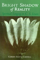Bright Shadow of Reality: Spiritual Longing in C. S. Lewis 0802846270 Book Cover