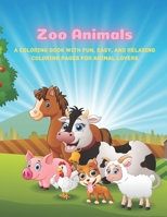 Zoo Animals - A Coloring Book With Fun, Easy, And Relaxing Coloring Pages For Animal Lovers B08FP459PG Book Cover
