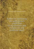 Tables for facilitating the approximate prediction of occultations and eclipses for any particular place 1146266723 Book Cover