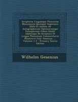 Scripturae Linguaeque Phoeniciae Monumenta Quotquot Supersunt Edita Et Inedita Ad Autographorum Optimorumque Exemplorum Fidem Edidit Additisque De Scriptura Et Lingua Phoenicum Commentariis Illustravi 1018385169 Book Cover