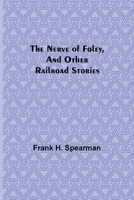 The Nerve Of Foley & Other Railroad Stories 1981165819 Book Cover