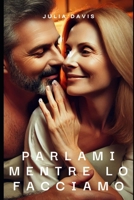 Parlami mentre lo facciamo (Italian Edition) B0F13M5Z4V Book Cover