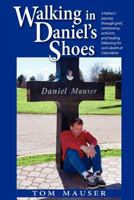 Walking in Daniel's Shoes: A Father's Journey Through Grief, Controversy, Activism, and Healing Following His Son's Death at Columbine 0985302119 Book Cover