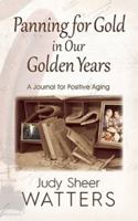 Panning for Gold in Our Golden Years: A Journal for Positive Aging 1941516335 Book Cover