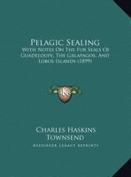 Pelagic Sealing: With Notes on the Fur Seals of Guadalupe, the Galapagos, and Lobos Islands 1274143233 Book Cover