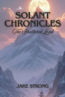Solant Chronicles: The Shattered Land B0DFWHC1W4 Book Cover