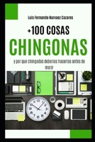 159.- +100 Cosas Chingonas y por que Chingados Deberìas Hacerlas B0BXMTGPZN Book Cover