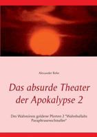 Das absurde Theater der Apokalypse 2: Des Wahnsinns goldene Pforten 2 "Wahnhallahs Paraphrasenschnuller" 3732299422 Book Cover
