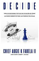 DECIDE: Toma De Decisiones Tácticas En Situación De Crisis: Un Marco Normativo Para Las Fuerzas Policiales 057845307X Book Cover