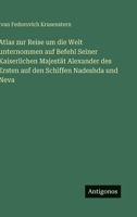Atlas zur Reise um die Welt unternommen auf Befehl Seiner Kaiserlichen Majest?t Alexander des Ersten auf den Schiffen Nadeshda und Neva 3368454803 Book Cover