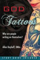 God & Tattoos: Why Are People Writing on Themselves? 1365147894 Book Cover