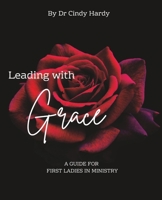 Leading With Grace: A Guide For First Ladies in Minitry B0DVGQJV58 Book Cover