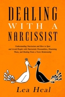 Dealing with a Narcissist: Understanding Narcissism and How to Spot and Avoid People with Narcissistic Personalities, Disarming Them, and Healing From a Toxic Relationship B083XX54CB Book Cover