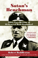 Satan's Henchman: What Ever Became of SS General Hans Kammler?: What Ever Became of SS General Hans Kammler? B0BSF3SQ5H Book Cover