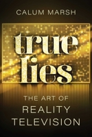 True Lies: The Art of Reality Television 1770418342 Book Cover