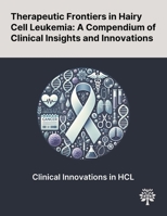 Therapeutic Frontiers in Hairy Cell Leukemia: A Compendium of Clinical Insights and Innovations 1022900099 Book Cover
