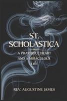 ST. SCHOLASTICA: A Prayerful Heart and a Miraculous Life B0F4CWZTGC Book Cover