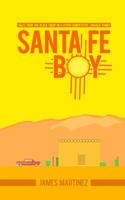 Santa Fe Boy: Tales from the Black Sheep in a Hyper-Competitive, Catholic Family: Santa Fe Boy: Tales from the Black Sheep in a Hyper-Competitive, Catholic Family 1546641041 Book Cover