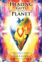 Healing Gifts from our Planet 1469191873 Book Cover