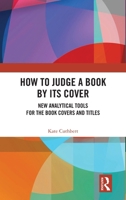 How to Judge a Book by its Cover: New Analytical Tools for the Book Covers and Titles 1032992220 Book Cover