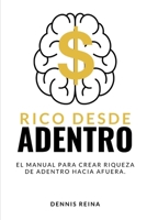 Rico desde Adentro: El manual para crear riqueza de adentro hacia afuera. (Spanish Edition) B0FF2WGH3T Book Cover