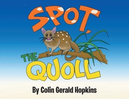 Spot, the Quoll: A Story About the Desperate Fight for Survival for the Australian Quoll 1779413645 Book Cover