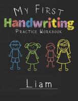 My first Handwriting Practice Workbook Liam: 8.5x11 Composition Writing Paper Notebook for kids in kindergarten primary school I dashed midline I For Pre-K, K-1, K-2, K-3 I Back To School Gift 1076681271 Book Cover