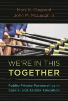 We're in This Together: Public-Private Partnerships in Special and At-Risk-Education 1475814488 Book Cover