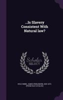 ...Is slavery consistent with natural law? 1359522840 Book Cover