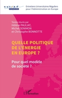 Quelle politique de l'énergie en Europe ?: Pour quel modèle de société ? (Entretiens Universitaires Réguliers Pour l'Administration En Europe) (French Edition) 2343233365 Book Cover