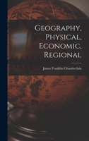 Geography, Physical, Economic, Regional 1018024549 Book Cover