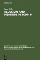 Allusion and Meaning in John 6 (Beihefte Zur Zeitschrift Fur Die Neutestamentliche Wissenschaft Und Die Kunde Der Alteren Kirche) (Beihefte Zur Zeitschrift ... Und Die Kunde Der Alteren Kirche) 3110185776 Book Cover