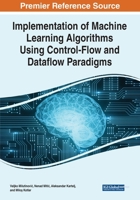 Implementation of Machine Learning Algorithms Using Control-flow and Dataflow Paradigms 1799883515 Book Cover