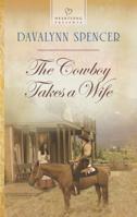 The Cowboy Takes a Wife 0373486979 Book Cover