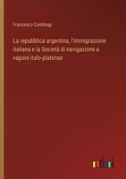 La repubblica argentina, l'immigrazione italiana e la Società di navigazione a vapore italo-platense (Italian Edition) 3385082668 Book Cover