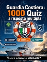 Guardia Costiera : 1000 Quiz a risposta multipla: Normativa marittima, soccorso in mare e prevenzione inquinamento: guida completa alla preparazione con soluzioni commentate (Italian Edition) B0HBMXDY7G Book Cover