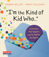 I'm the Kind of Kid Who . . .: Invitations That Support Learner Identity and Agency 0325132380 Book Cover