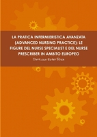 La Pratica Infermieristica Avanzata (Advanced Nursing Practice): Le Figure del Nurse Specialist E del Nurse Prescriber in Ambito Europeo 1291660313 Book Cover