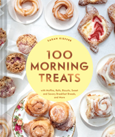 100 Morning Treats: With Muffins, Rolls, Biscuits, Sweet and Savory Breakfast Breads, and More 1797216163 Book Cover