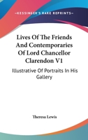 Lives Of The Friends And Contemporaries Of Lord Chancellor Clarendon V1: Illustrative Of Portraits In His Gallery 116311233X Book Cover